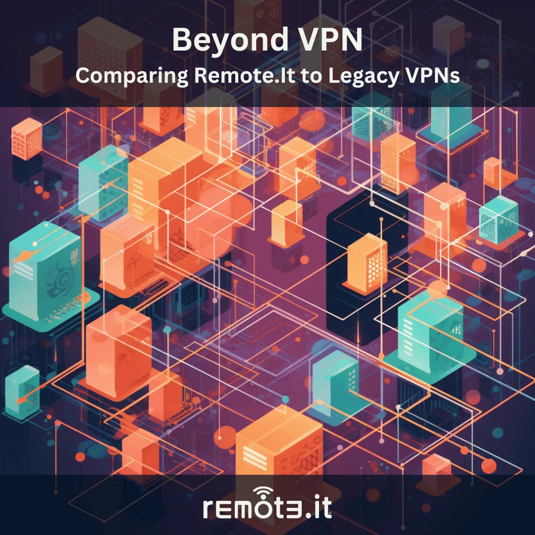 Remote.Itと従来のVPNを比較。Remote.Itでお金と時間を節約し、セキュリティを向上させましょう。 