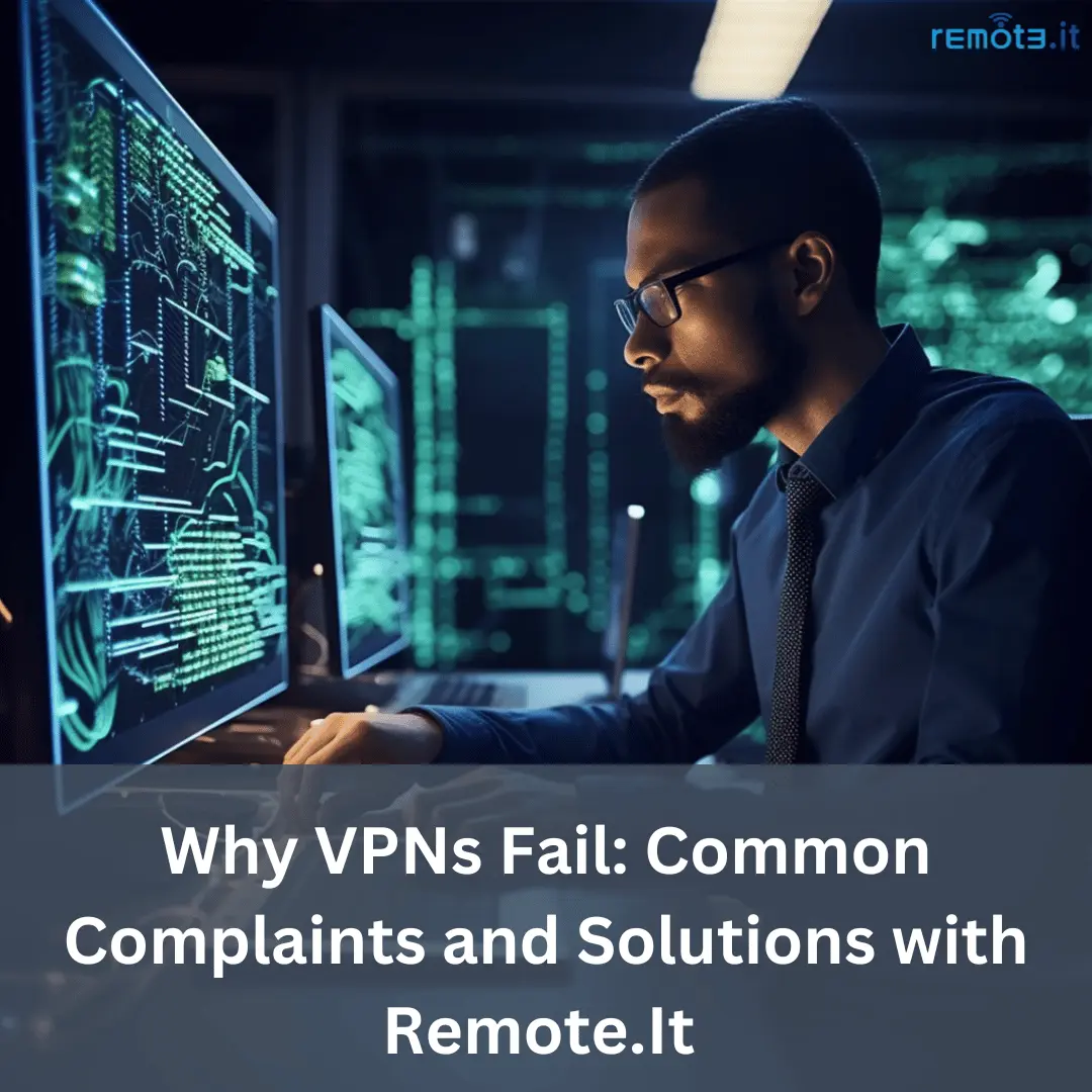 拡張性、アクセス制御、管理の簡素化により、VPNに障害が発生。Remote.Itがこれらの問題にどのように対処しているかをご覧ください。
